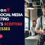 The Role of Social Media Marketing in Boosting Scottish Businesses